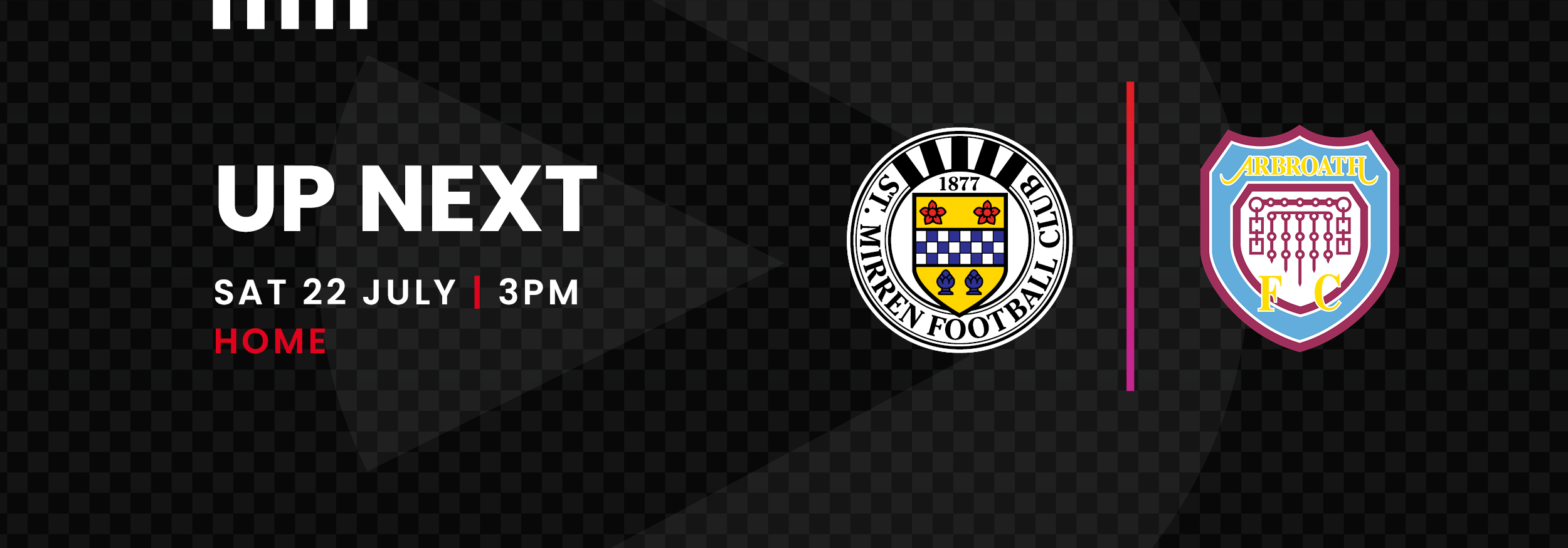 Up Next: St Mirren v Arbroath (22nd July)