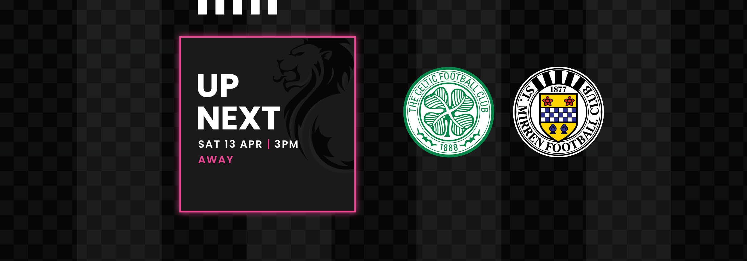 Up Next: Celtic v St Mirren (13th Apr)